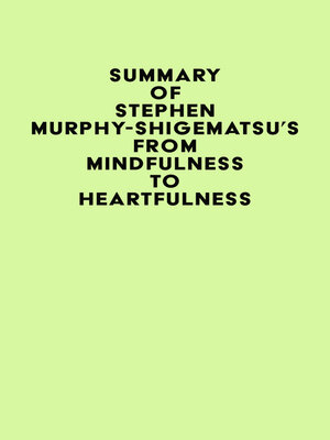 cover image of Summary of Stephen Murphy-Shigematsu's From Mindfulness to Heartfulness